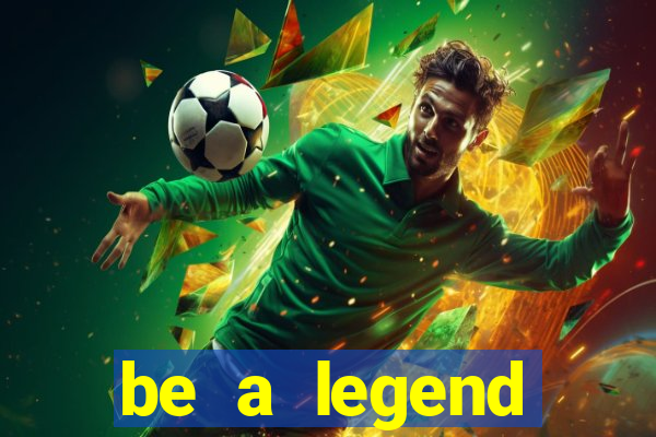 be a legend football unlimited money